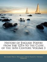 History Of English Poetry From The 12th To The Close Of The 16th Century, Volume 3