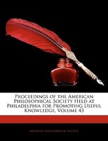 Proceedings Of The American Philosophical Society Held At Philadelphia For Promoting Useful Knowledge, Volume 43