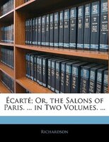 Écarté; Or, The Salons Of Paris. ... In Two Volumes. ...