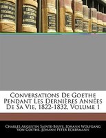 Conversations De Goethe Pendant Les Dernières Années De Sa Vie, 1822-1832, Volume 1