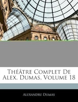 Théâtre Complet De Alex. Dumas, Volume 18