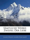 Sämtliche Werke: Zweifel Der Liebe