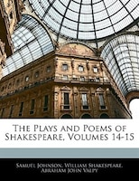 The Plays And Poems Of Shakespeare, Volumes 14-15