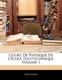 Cours De Physique De L'école Polytechnique, Volume 1