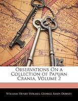 Observations On A Collection Of Papuan Crania, Volume 2