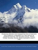 Hearings Before The Committee On Interstate And Foreign Commerce Of The House Of Representatives, On Panama Canal. Hotel Tivoli, A