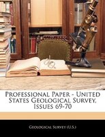 Professional Paper - United States Geological Survey, Issues 69-70
