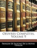 Oeuvres Complètes, Volume 9