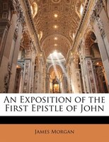 An Exposition Of The First Epistle Of John