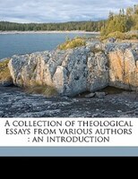 A Collection Of Theological Essays From Various Authors: An Introduction