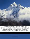 Geschichtliche Darstellung Des Calvinismus Im Verhältniss Zum Staat In Genf Und Frankreich Bis Zur Aufhebung Des Edikts Von Nantes