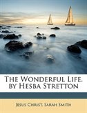 The Wonderful Life. By Hesba Stretton