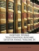 Goethes Werke: Vollstandige Ausgabe Letzter Hand, Volume 34