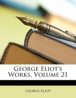 George Eliot's Works, Volume 21