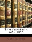 Three Years In A Man-trap