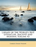 Library Of The World's Best Literature, Ancient And Modern, Volume 43