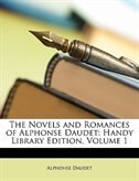The Novels and Romances of Alphonse Daudet: Handy Library Edition, Volume 1