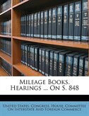 Mileage Books. Hearings ... On S. 848
