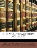 The Atlantic Monthly, Volume 15