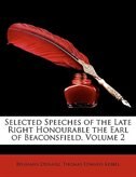 Selected Speeches of the Late Right Honourable the Earl of Beaconsfield, Volume 2