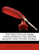 The Writings Of Mark Twain [pseud.]: The $30,000 Bequest And Other Stories