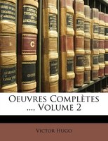 Oeuvres Complètes ..., Volume 2