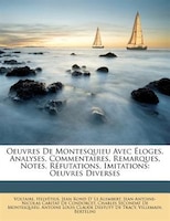 Oeuvres De Montesquieu Avec Éloges, Analyses, Commentaires, Remarques, Notes, Réfutations, Imitations: Oeuvres Diverses