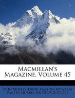 Macmillan's Magazine, Volume 45