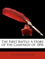 The First Battle: A Story Of The Campaign Of 1896