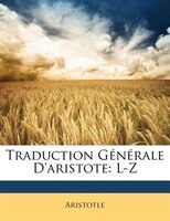 Traduction Générale D'aristote: L-Z