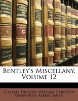 Bentley's Miscellany, Volume 12