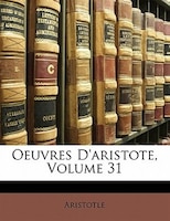 Oeuvres D'aristote, Volume 31