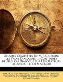 Oeuvres Complètes De M.T. Cicéron: Les Trois Dialogues ... (Continué); Brutus, Ou Dialogue Sur Les Orateurs Illustres, Tr. De V. V