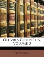 Oeuvres Complètes, Volume 3