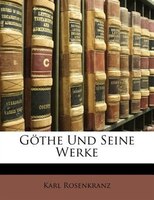 Göthe und seine Werke, Zweite verbesserte und vermehrte Auflage