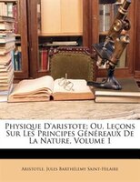 Physique D'aristote; Ou, Leçons Sur Les Principes Généreaux De La Nature, Volume 1