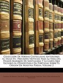 Coleccion De Poesias Castellanas Anteriores Al Siglo Xv.: Preceden Noticias Para La Vida Del Primer Marques De Santillana: Y La Ca