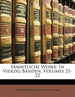 Goethe's sämmtliche Werke: In vierzig Bänden, Sechszehnter Band