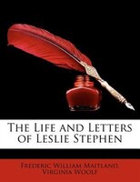The Life and Letters of Leslie Stephen