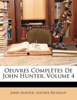 Oeuvres Complètes De John Hunter, Volume 4