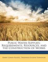 Public Water-Supplies: Requirements, Resources, and the Construction of Works