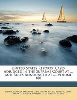 United States Reports: Cases Adjudged in the Supreme Court at ... and Rules Announced at ..., Volume 180