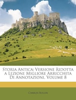 Storia Antica: Versione Ridotta a Lezione Migliore Arricchita Di Annotazioni, Volume 8