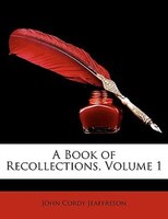 A Book of Recollections, Volume 1