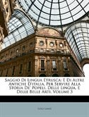 Saggio Di Lingua Etrusca: E Di Altre Antiche D'italia, Per Servire Alla Storia De' Popeli, Delle Lingua, E Delle Belle Arti,