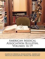American Medical Association Bulletin, Volumes 16-19