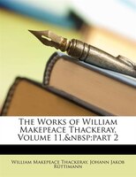 The Works Of William Makepeace Thackeray, Volume 11,&nbsp;part 2