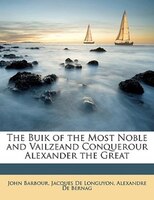 The Buik of the Most Noble and Vailzeand Conquerour Alexander the Great