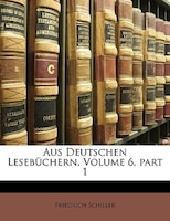 Aus Deutschen Lesebüchern, Volume 6, part 1