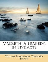 Macbeth: A Tragedy, in Five Acts